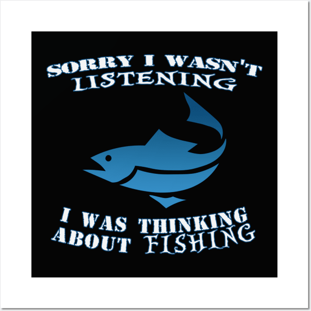 Sorry I wasn't listening I was thinking about fishing Wall Art by By Diane Maclaine